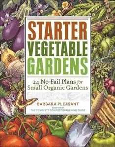 Starter Vegetable Gardens: 24 No-Fail Plans for Small Organic Gardens (repost)