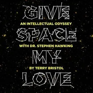 Give Space My Love: An Intellectual Odyssey with Dr. Stephen Hawking [Audiobook]