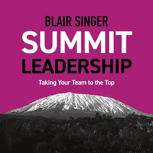Summit Leadership: Taking Your Team to the Top: Rich Dad Advisor
