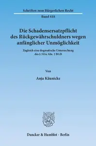 Die Schadensersatzpflicht des Rückgewährschuldners wegen anfänglicher Unmöglichkeit: Zugleich eine dogmatische Untersuchung des