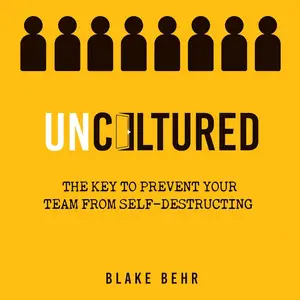 Uncultured: The Key to Prevent Your Team from Self-Destructing