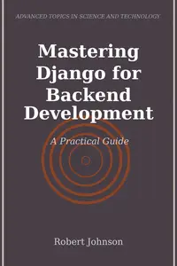 Mastering Django for Backend Development: A Practical Guide