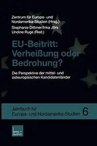 EU-Beitritt: Verheißung oder Bedrohung?: Die Perspektive der mittel- und osteuropäischen Kandidatenländer