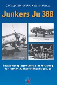 Junkers Ju 388: Entwicklung, Erprobung und Fertigung des letzten Junkers-Höhenflugzeugs (Repost)