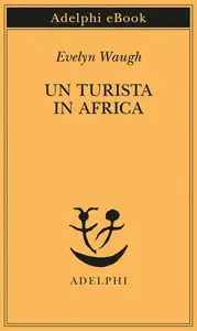 Evelyn Waugh - Un turista in Africa