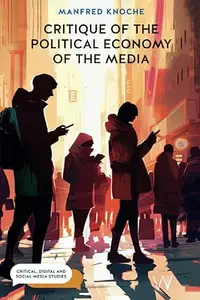Critique of the Political Economy of the Media: Foundations and Applications
