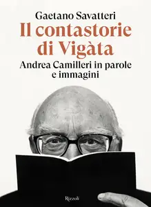 Gaetano Savatteri - Il contastorie di Vigàta. Andrea Camilleri in parole e immagini