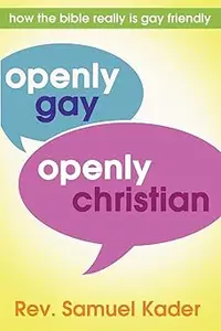 Openly Gay, Openly Christian: How the bible really is gay friendly