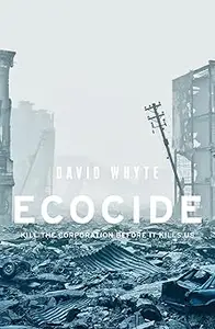 Ecocide: Kill the corporation before it kills us