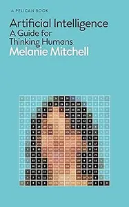 Artificial Intelligence: A Guide for Thinking Humans