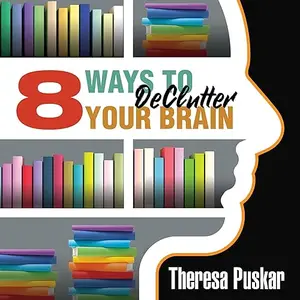 8 Ways to Declutter Your Brain [Audiobook]