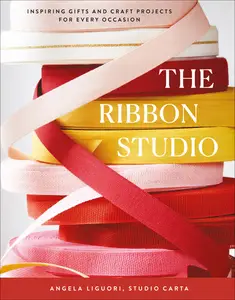 The Ribbon Studio: Inspiring Gifts and Craft Projects for Every Occasion