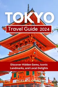 Tokyo Travel Guide 2024: Discover Hidden Gems, Iconic Landmarks and Local Delights