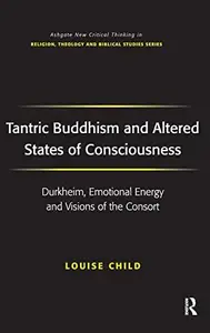 Tantric Buddhism and Altered States of Consciousness: Durkheim, Emotional Energy and Visions of the Consort (Routledge New Crit