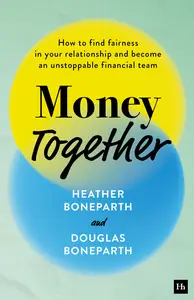 Money Together: How to find fairness in your relationship and become an unstoppable financial team