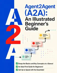 Agent2Agent (A2A): An Illustrated Beginner’s Guide: Made Simple with Illustrations and Diagrams!