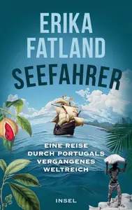 Erika Fatland - Die Seefahrer: eine Reise durch Portugals vergangenes Weltreich