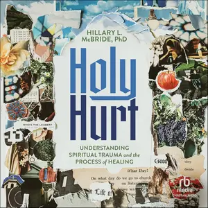Holy Hurt: Understanding Spiritual Trauma and the Process of Healing [Audiobook]
