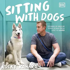 Sitting with Dogs: Stories of Rescue Dogs Going from Lost to Loved [Audiobook]