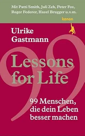 Lessons for Life: 99 Menschen, die dein Leben besser machen