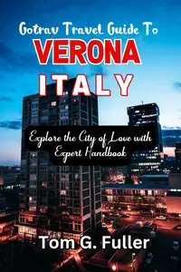 Gotrave Travel Guide to Verona, Italy: Explore the City of Love with Expert Handbook