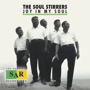 The Soul Stirrers - Joy In My Soul (The Complete SAR Records Recordings) (2015)