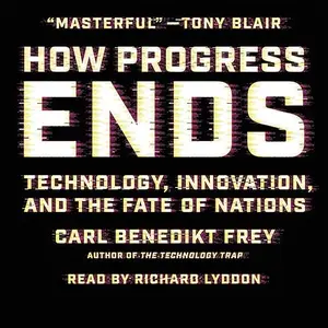 How Progress Ends: Technology, Innovation, and the Fate of Nations [Audiobook]