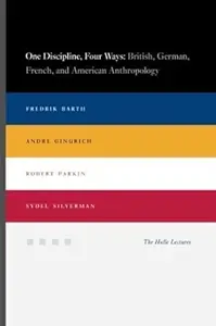 One Discipline, Four Ways: British, German, French, And American Anthropology