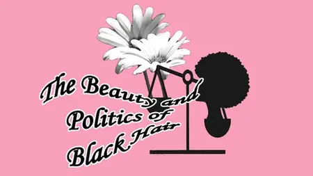 History Of Black Hair: The Beauty And Politic Of Black Hair