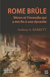 Anthony A. Barrett, Pierre-Luc Brisson, "Rome brûle: Néron et l’incendie qui a mis fin à une dynastie"