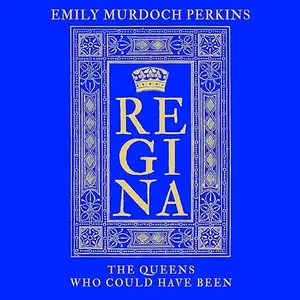 Regina: The Queens Who Could Have Been [Audiobook]