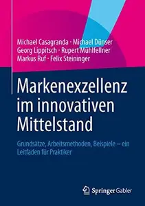 Markenexzellenz im innovativen Mittelstand: Grundsätze, Arbeitsmethoden, Beispiele – ein Leitfaden für Praktiker