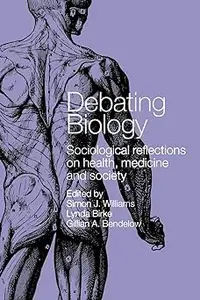 Debating Biology: Sociological Reflections on Health, Medicine and Society