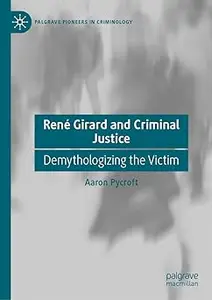 René Girard and Criminal Justice: Demythologizing the Victim