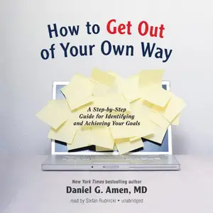 How to Get out of Your Own Way: A Step-by-Step Guide for Identifying and Achieving Your Goals [Audiobook]