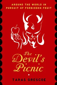 The Devil's Picnic: Around the World in Pursuit of Forbidden Fruit