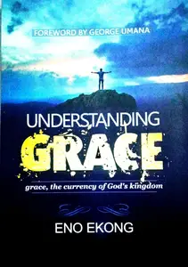Understanding Grace: Grace, The Currency of God's Kingdom