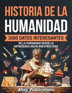 Historia de la humanidad: 1000 datos interesantes (Spanish Edition)