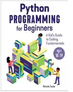 Python Programming for Beginners: A Kid's Guode to Coding Fundamentals