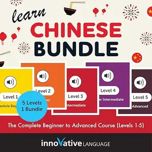 Learn Chinese Bundle: The Complete Beginner to Advanced Course (Levels 1-5) [Audiobook]