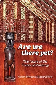 Are We There Yet?: The Future of the Treaty of Waitangi