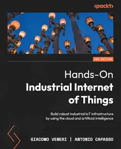 Hands-On Industrial Internet of Things, 2nd Edition