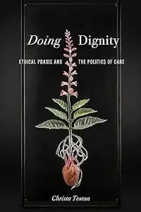 Doing Dignity: Ethical Praxis and the Politics of Care