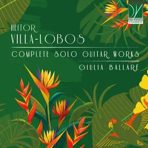 Giulia Ballare - Heitor Villa-Lobos: Complete Solo Guitar Works (2025)