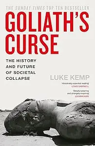Goliath’s Curse: The History and Future of Societal Collapse