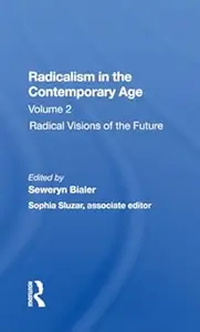 Radicalism In The Contemporary Age, Volume 2: Radical Visions Of The Future