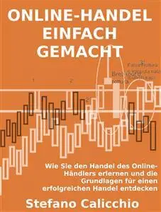 Online-handel einfach gemacht: Wie Sie den Handel des Online-Händlers erlernen und die Grundlagen für einen erfolgreichen