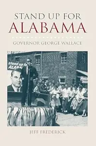 Stand Up for Alabama: Governor George Wallace (The Modern South)