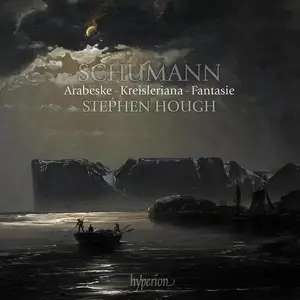 Stephen Hough - Robert Schumann: Arabeske, Kreisleriana, Fantasie in C (2021)