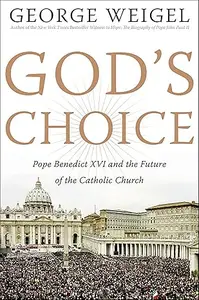 God's Choice: Pope Benedict XVI and the Future of the Catholic Church